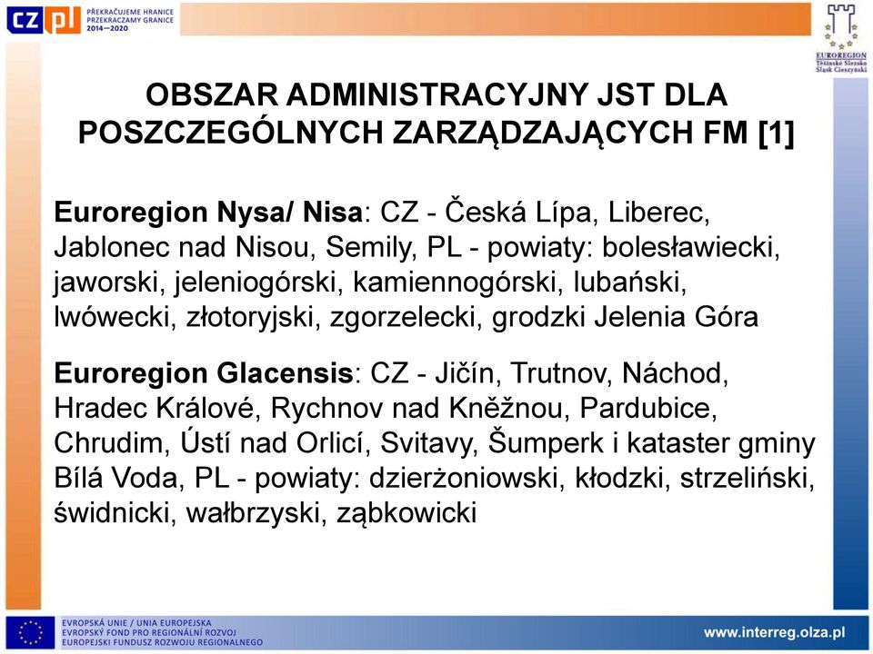 grodzki Jelenia Góra Euroregion Glacensis: CZ - Jičín, Trutnov, Náchod, Hradec Králové, Rychnov nad Kněžnou, Pardubice, Chrudim, Ústí