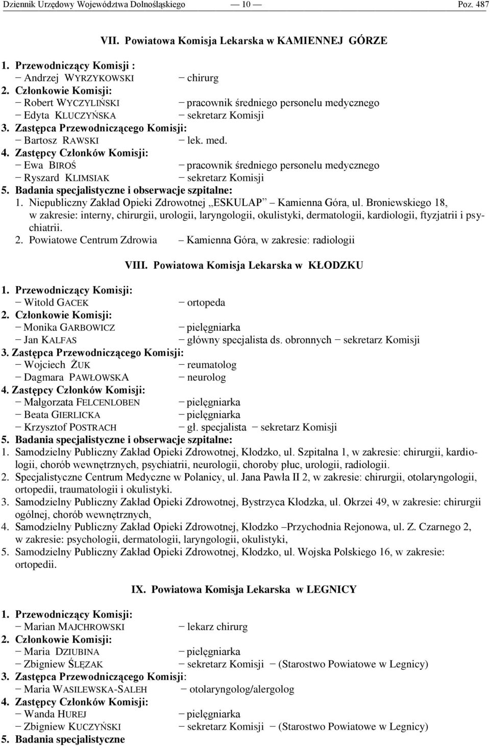 Broniewskiego 18, w zakresie: interny, chirurgii, urologii, laryngologii, okulistyki, dermatologii, kardiologii, ftyzjatrii i psychiatrii. 2.