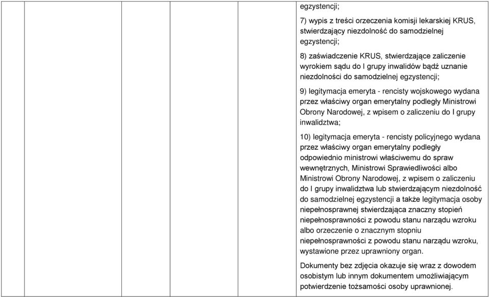 zaliczeniu do I grupy inwalidztwa; 10) legitymacja emeryta - rencisty policyjnego wydana przez właściwy organ emerytalny podległy odpowiednio ministrowi właściwemu do spraw wewnętrznych, Ministrowi