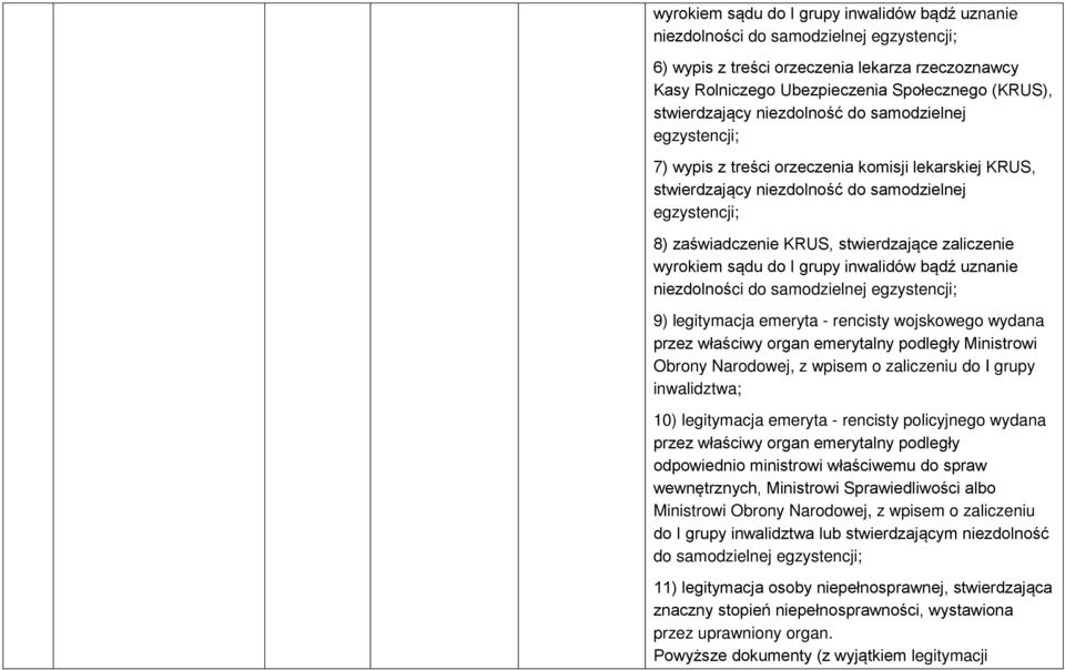 stwierdzające zaliczenie wyrokiem sądu do I grupy inwalidów bądź uznanie niezdolności do samodzielnej egzystencji; 9) legitymacja emeryta - rencisty wojskowego wydana przez właściwy organ emerytalny