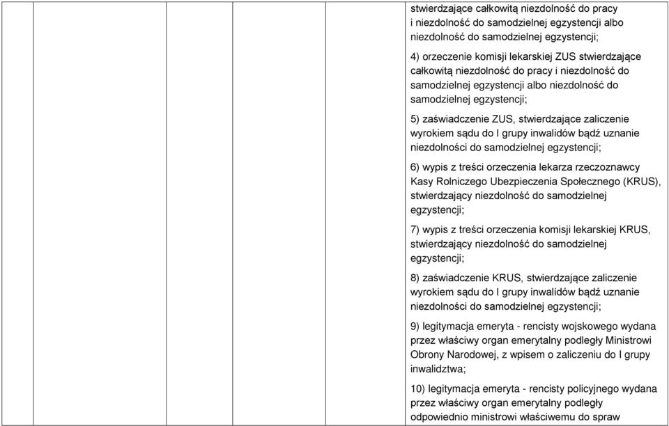 uznanie niezdolności do samodzielnej egzystencji; 6) wypis z treści orzeczenia lekarza rzeczoznawcy Kasy Rolniczego Ubezpieczenia Społecznego (KRUS), stwierdzający niezdolność do samodzielnej