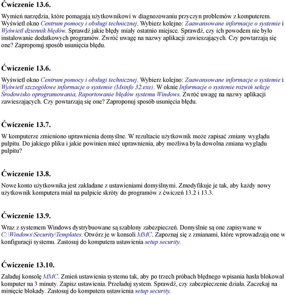 Zwróć uwagę na nazwy aplikacji zawieszających. Czy powtarzają się one? Zaproponuj sposób usunięcia błędu. Ćwiczenie 13.6. Wyświetl okno Centrum pomocy i obsługi technicznej.