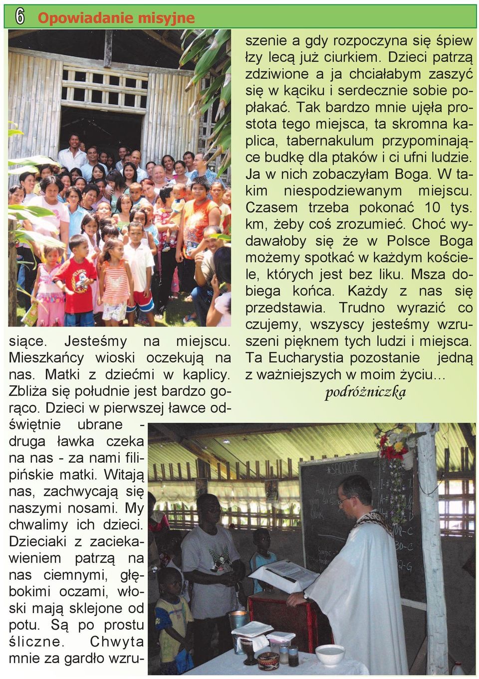 Dzieciaki z zaciekawieniem patrzą na nas ciemnymi, głębokimi oczami, włoski mają sklejone od potu. Są po prostu śliczne.