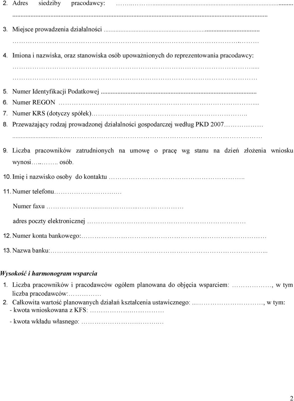 Liczba pracowników zatrudnionych na umowę o pracę wg stanu na dzień złożenia wniosku wynosi.... osób. 10. Imię i nazwisko osoby do kontaktu.. 11. Numer telefonu. Numer faxu.