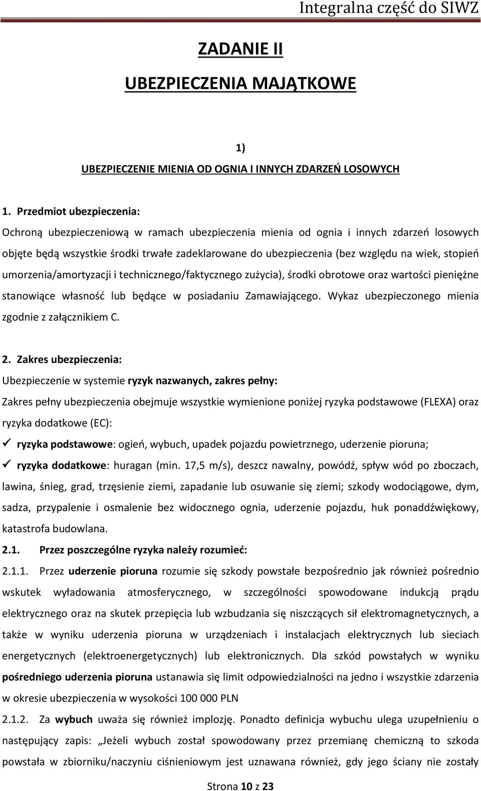 wiek, stopień umorzenia/amortyzacji i technicznego/faktycznego zużycia), środki obrotowe oraz wartości pieniężne stanowiące własność lub będące w posiadaniu Zamawiającego.