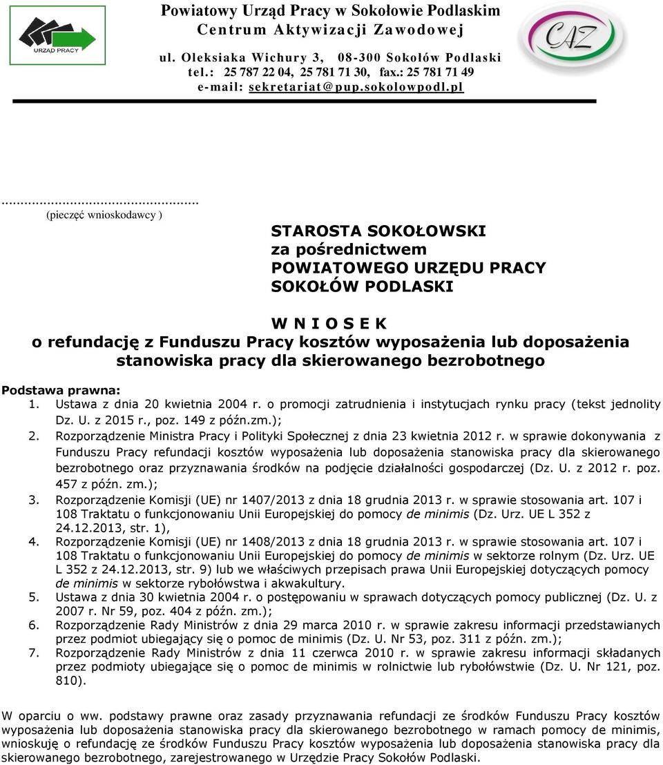 .. (pieczęć wnioskodawcy ) STAROSTA SOKOŁOWSKI za pośrednictwem POWIATOWEGO URZĘDU PRACY SOKOŁÓW PODLASKI W N I O S E K o refundację z Funduszu Pracy kosztów wyposażenia lub doposażenia stanowiska