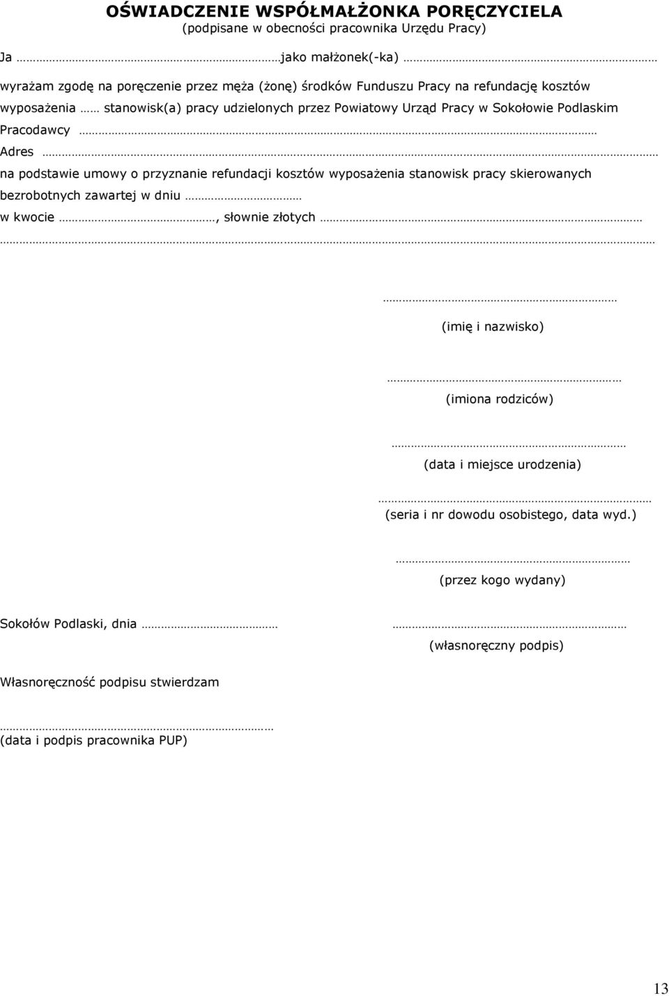 refundacji kosztów wyposażenia stanowisk pracy skierowanych bezrobotnych zawartej w dniu w kwocie, słownie złotych (imię i nazwisko) (imiona rodziców) (data i miejsce