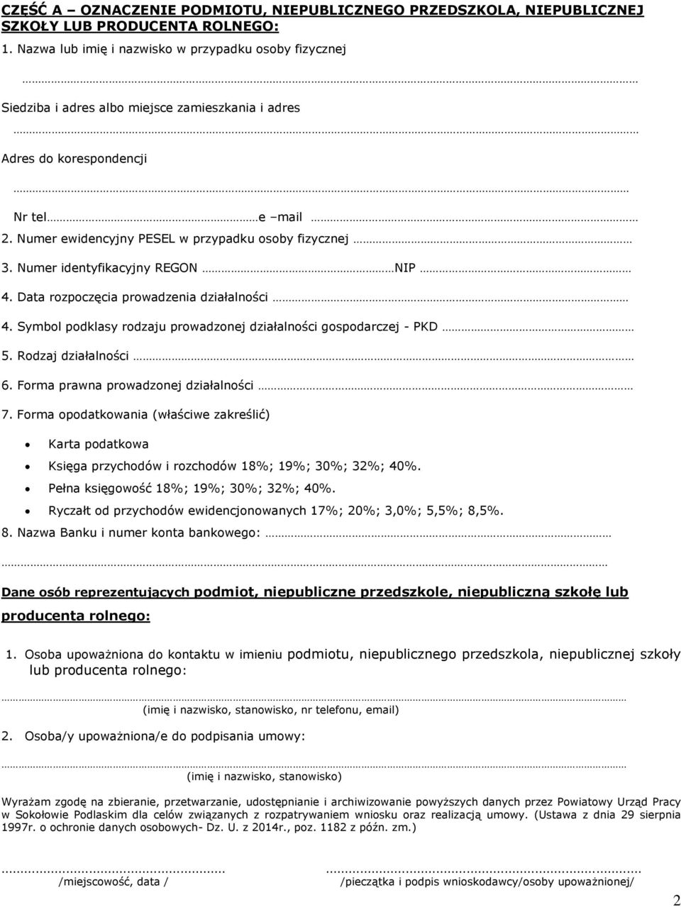 Numer identyfikacyjny REGON NIP 4. Data rozpoczęcia prowadzenia działalności 4. Symbol podklasy rodzaju prowadzonej działalności gospodarczej - PKD 5. Rodzaj działalności 6.