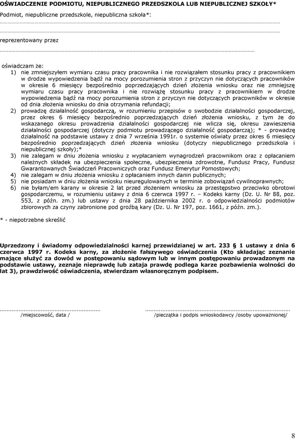 poprzedzających dzień złożenia wniosku oraz nie zmniejszę wymiaru czasu pracy pracownika i nie rozwiążę stosunku pracy z pracownikiem w drodze wypowiedzenia bądź na mocy porozumienia stron z przyczyn