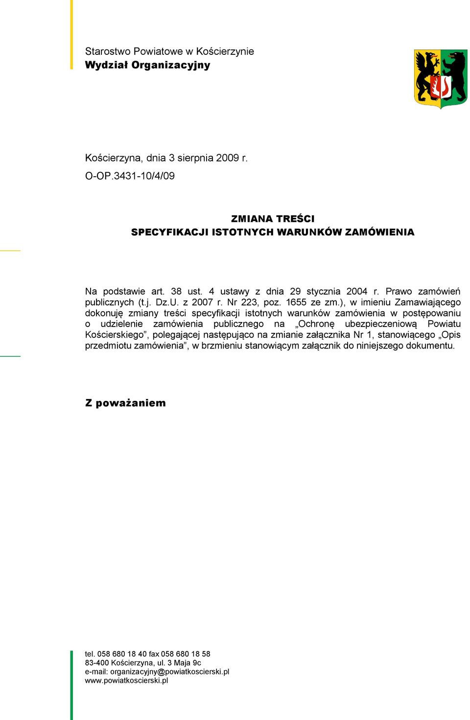 ), w imieniu Zamawiającego dokonuję zmiany treści specyfikacji istotnych warunków zamówienia w postępowaniu o udzielenie zamówienia publicznego na Ochronę ubezpieczeniową Powiatu Kościerskiego,