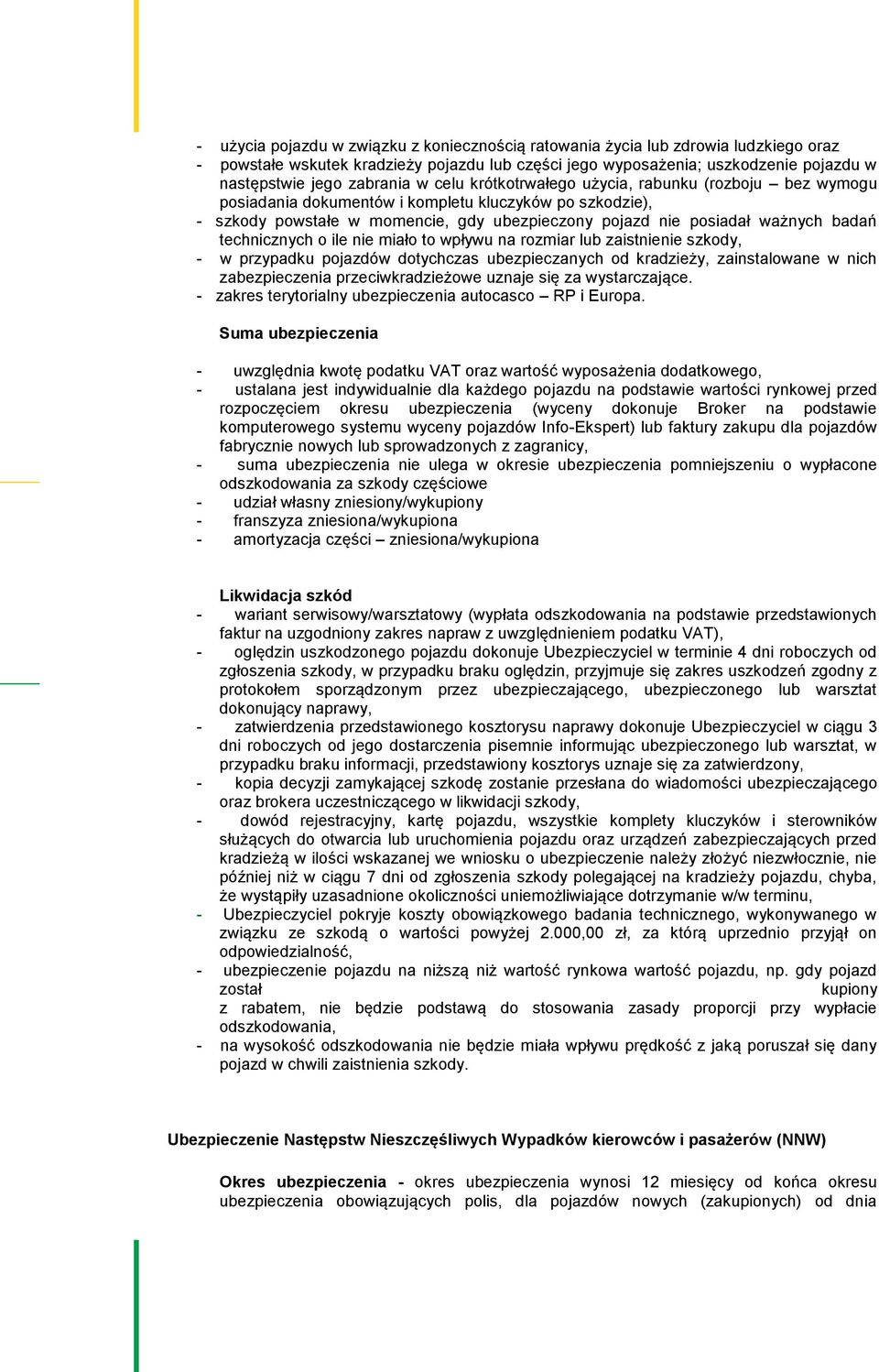 technicznych o ile nie miało to wpływu na rozmiar lub zaistnienie szkody, - w przypadku pojazdów dotychczas ubezpieczanych od kradzieży, zainstalowane w nich zabezpieczenia przeciwkradzieżowe uznaje