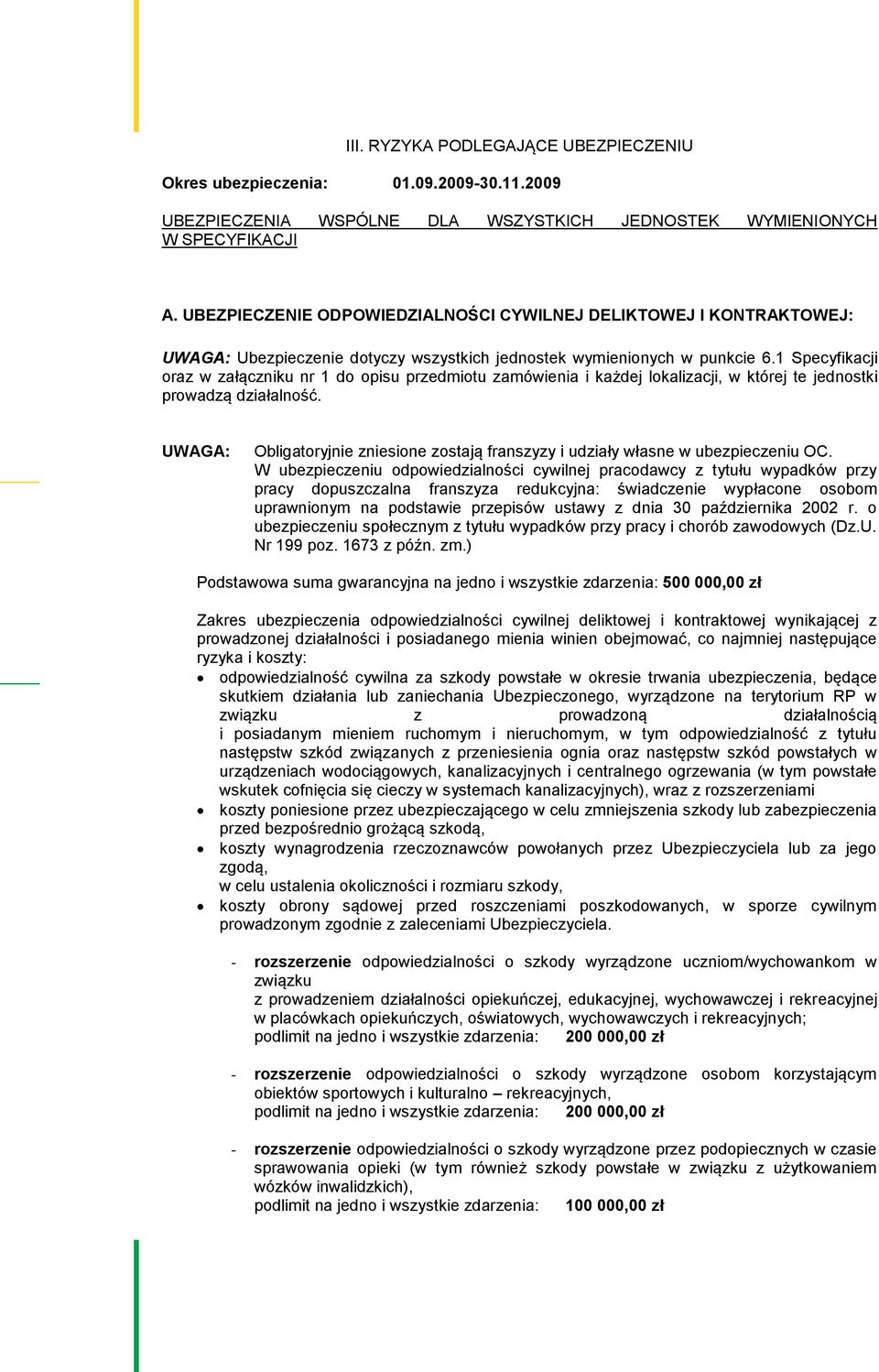1 Specyfikacji oraz w załączniku nr 1 do opisu przedmiotu zamówienia i każdej lokalizacji, w której te jednostki prowadzą działalność.