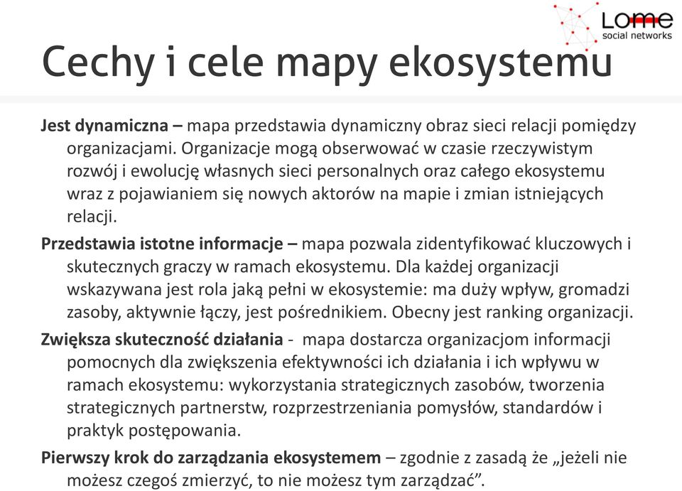 Przedstawia istotne informacje mapa pozwala zidentyfikowad kluczowych i skutecznych graczy w ramach ekosystemu.