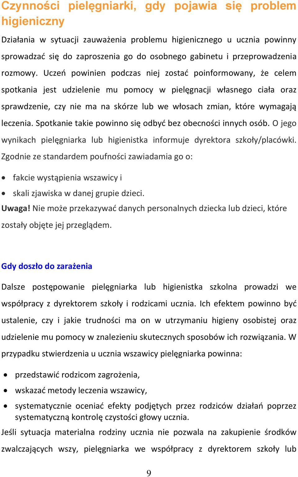 Uczeń powinien podczas niej zostać poinformowany, że celem spotkania jest udzielenie mu pomocy w pielęgnacji własnego ciała oraz sprawdzenie, czy nie ma na skórze lub we włosach zmian, które wymagają