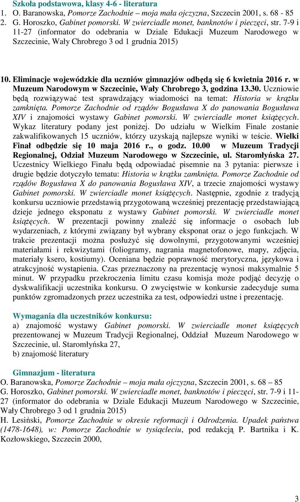 Eliminacje wojewódzkie dla uczniów gimnazjów odbędą się 6 kwietnia 2016 r. w Muzeum Narodowym w Szczecinie, Wały Chrobrego 3, godzina 13.30.