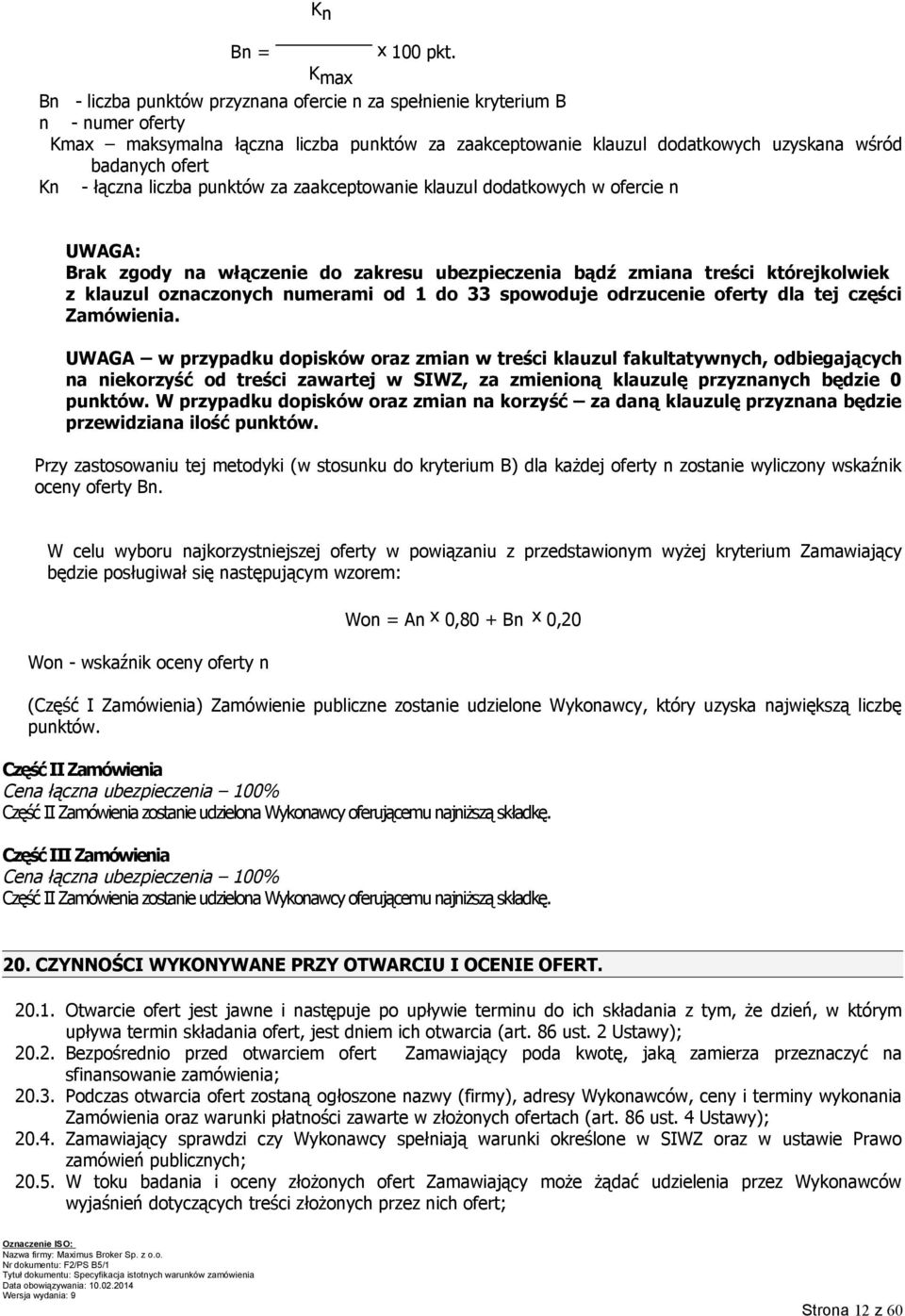 łączna liczba punktów za zaakceptowanie klauzul dodatkowych w ofercie n UWAGA: Brak zgody na włączenie do zakresu ubezpieczenia bądź zmiana treści którejkolwiek z klauzul oznaczonych numerami od 1 do