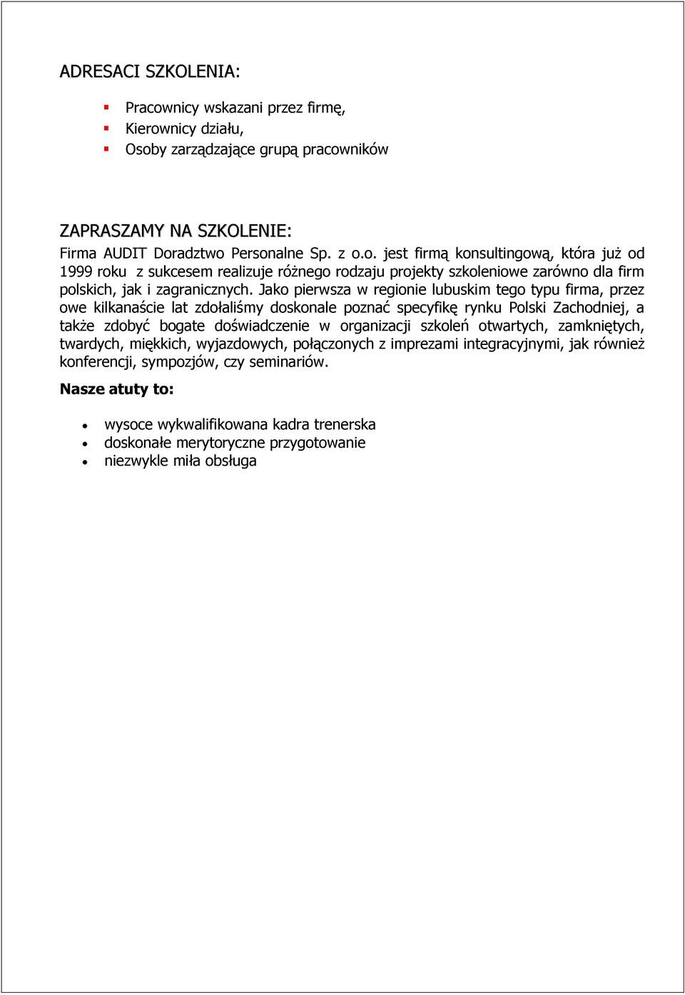 otwartych, zamkniętych, twardych, miękkich, wyjazdowych, połączonych z imprezami integracyjnymi, jak również konferencji, sympozjów, czy seminariów.