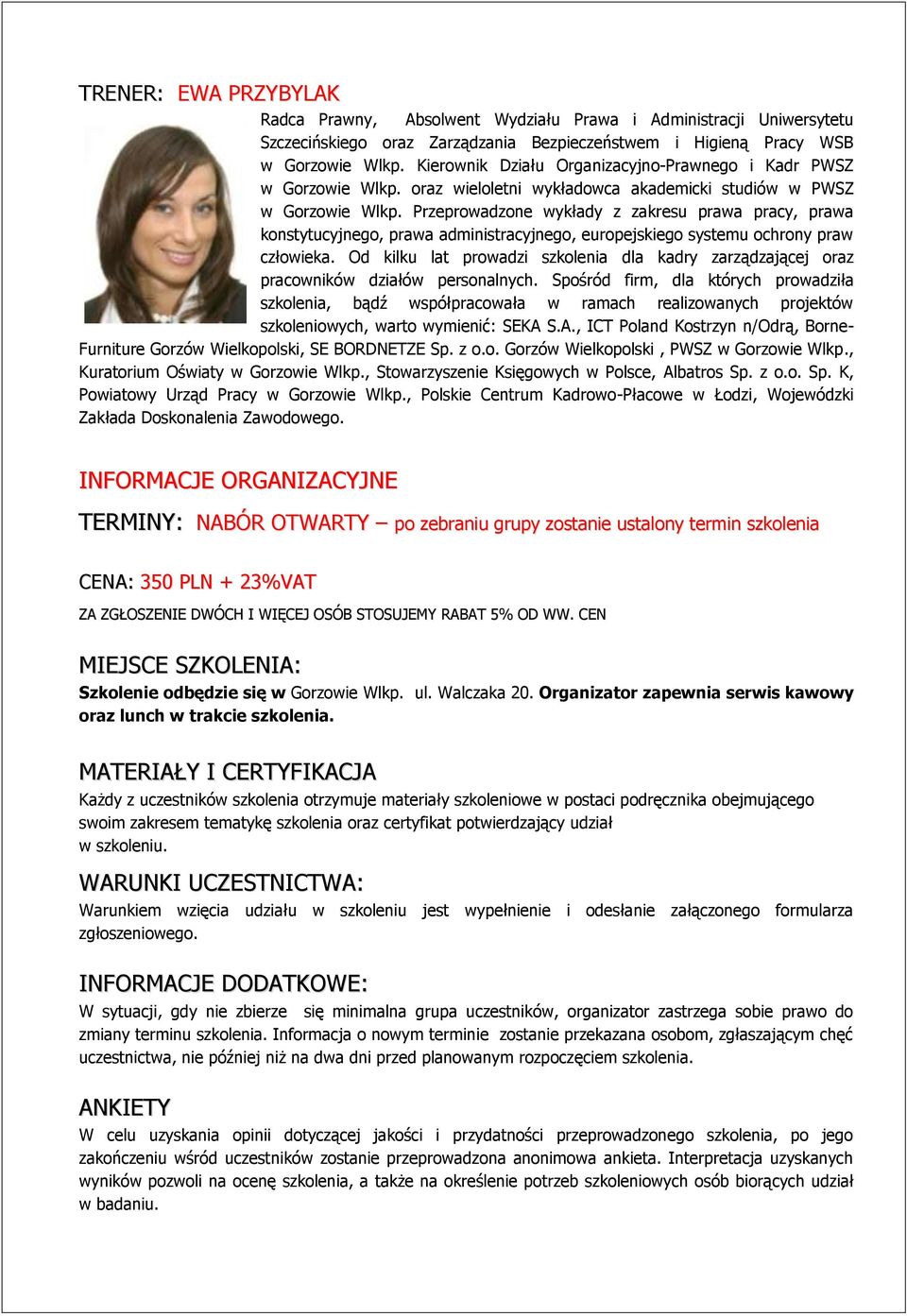 Przeprowadzone wykłady z zakresu prawa pracy, prawa konstytucyjnego, prawa administracyjnego, europejskiego systemu ochrony praw człowieka.