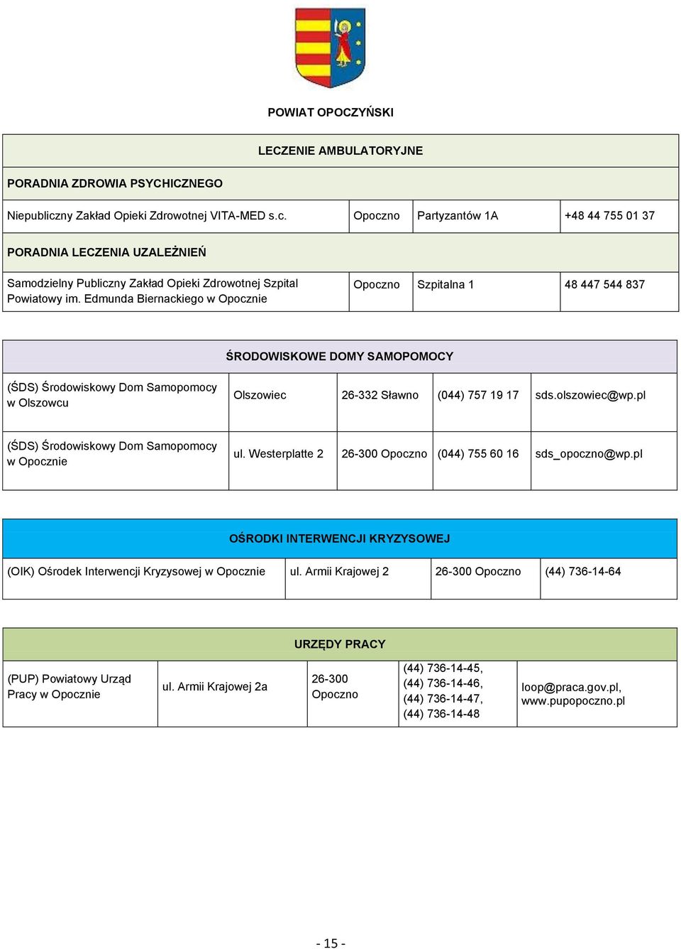 pl Samopomocy w Opocznie ul. Westerplatte 2 26-300 Opoczno (044) 755 60 16 sds_opoczno@wp.pl OŚRODKI INTERWENCJI KRYZYSOWEJ (OIK) Ośrodek Interwencji Kryzysowej w Opocznie ul.
