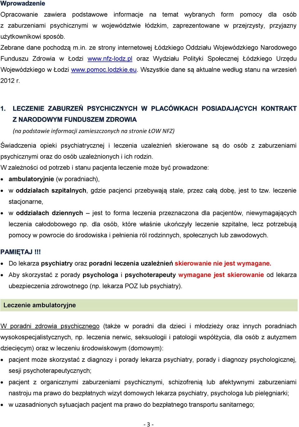 pl oraz Wydziału Polityki Społecznej Łódzkiego Urzędu Wojewódzkiego w Łodzi www.pomoc.lodzkie.eu. Wszystkie dane są aktualne według stanu na wrzesień 2012 r.