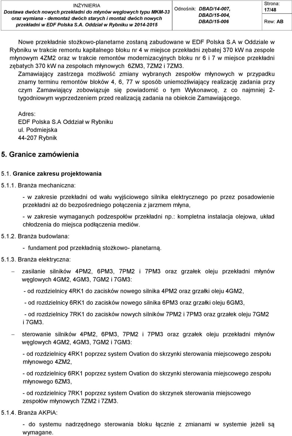 przekładni zębatych 370 kw na zespołach młynowych 6ZM3, 7ZM2 i 7ZM3.