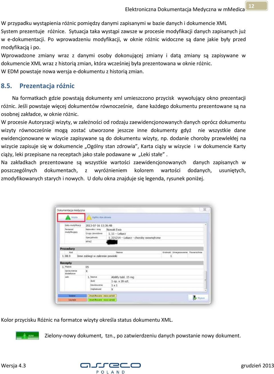 Wprowadzone zmiany wraz z danymi osoby dokonującej zmiany i datą zmiany są zapisywane w dokumencie XML wraz z historią zmian, która wcześniej była prezentowana w oknie różnic.