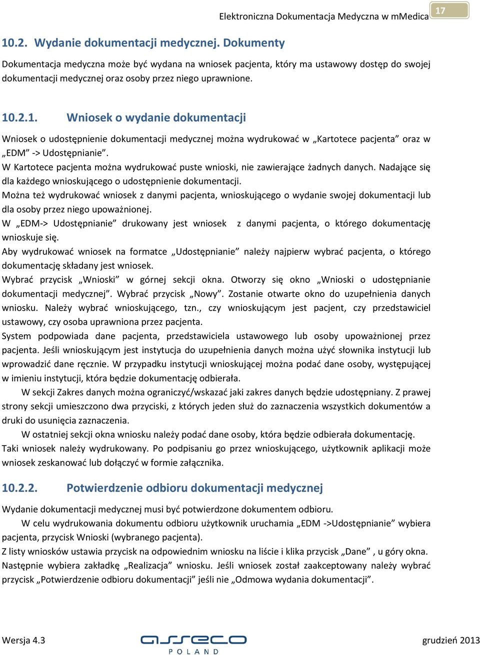 .2.1. Wniosek o wydanie dokumentacji Wniosek o udostępnienie dokumentacji medycznej można wydrukować w Kartotece pacjenta oraz w EDM -> Udostępnianie.