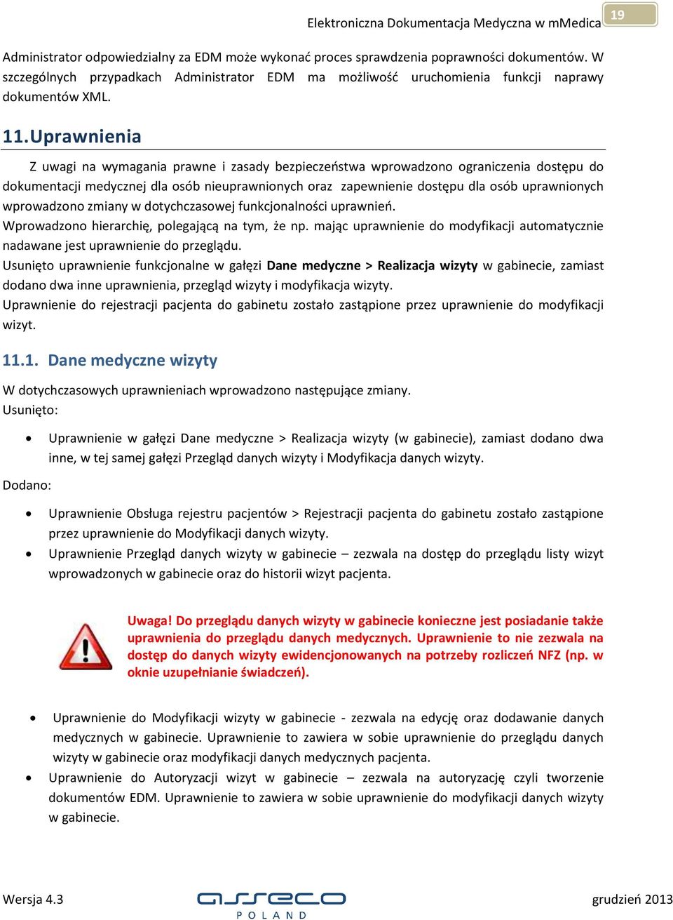 wprowadzono zmiany w dotychczasowej funkcjonalności uprawnień. Wprowadzono hierarchię, polegającą na tym, że np. mając uprawnienie do modyfikacji automatycznie nadawane jest uprawnienie do przeglądu.