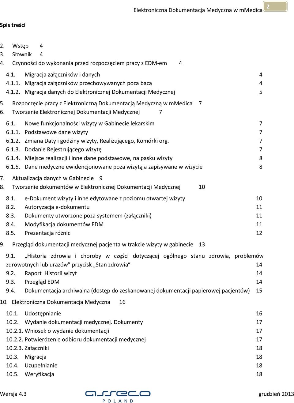 1.2. Zmiana Daty i godziny wizyty, Realizującego, Komórki org. 7 6.1.3. Dodanie Rejestrującego wizytę 7 6.1.4. Miejsce realizacji i inne dane podstawowe, na pasku wizyty 8 6.1.5.