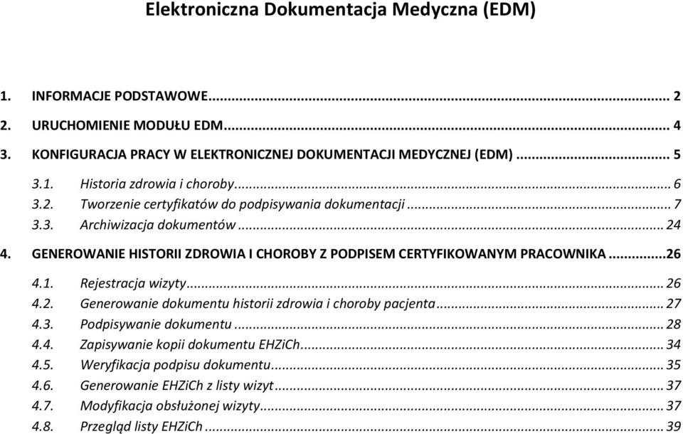 ..26 4.1. Rejestracja wizyty... 26 4.2. Generowanie dokumentu historii zdrowia i choroby pacjenta... 27 4.3. Podpisywanie dokumentu... 28 4.4. Zapisywanie kopii dokumentu EHZiCh.