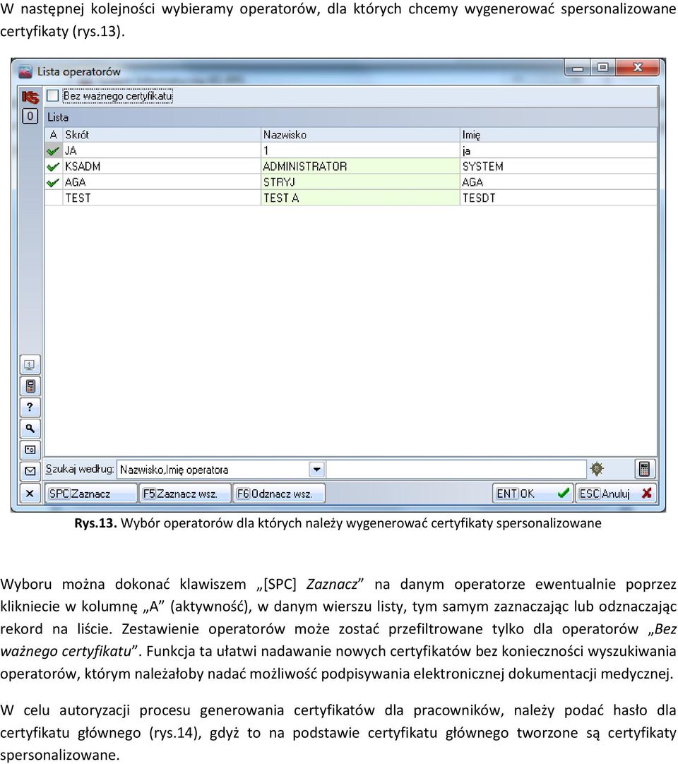 Wybór operatorów dla których należy wygenerować certyfikaty spersonalizowane Wyboru można dokonać klawiszem [SPC] Zaznacz na danym operatorze ewentualnie poprzez klikniecie w kolumnę A (aktywność), w