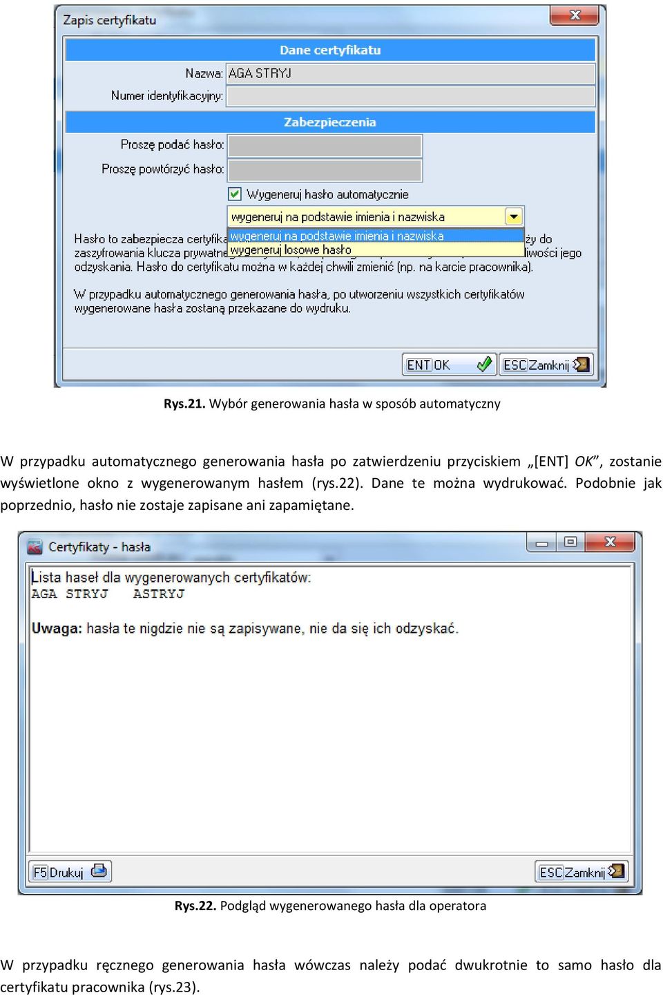przyciskiem [ENT] OK, zostanie wyświetlone okno z wygenerowanym hasłem (rys.22). Dane te można wydrukować.