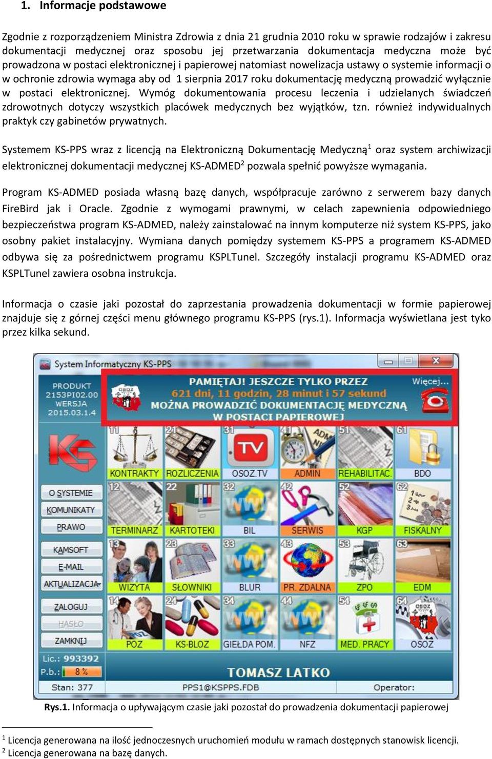 prowadzić wyłącznie w postaci elektronicznej. Wymóg dokumentowania procesu leczenia i udzielanych świadczeń zdrowotnych dotyczy wszystkich placówek medycznych bez wyjątków, tzn.