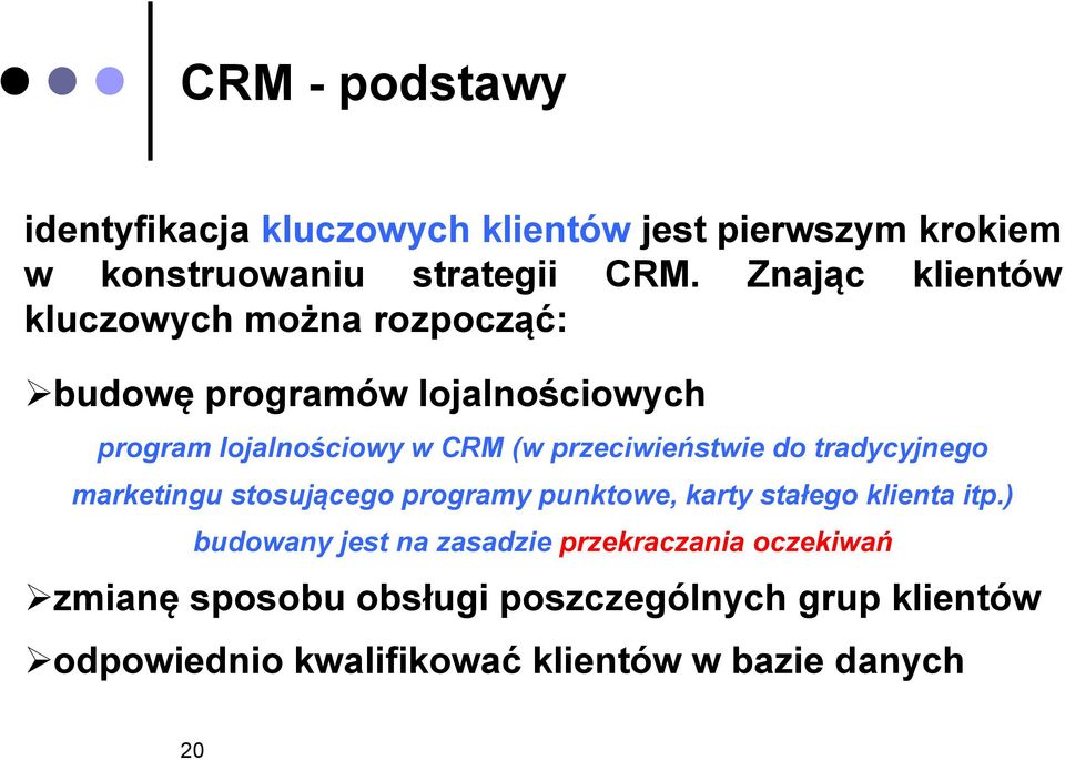 przeciwieństwie do tradycyjnego marketingu stosującego programy punktowe, karty stałego klienta itp.