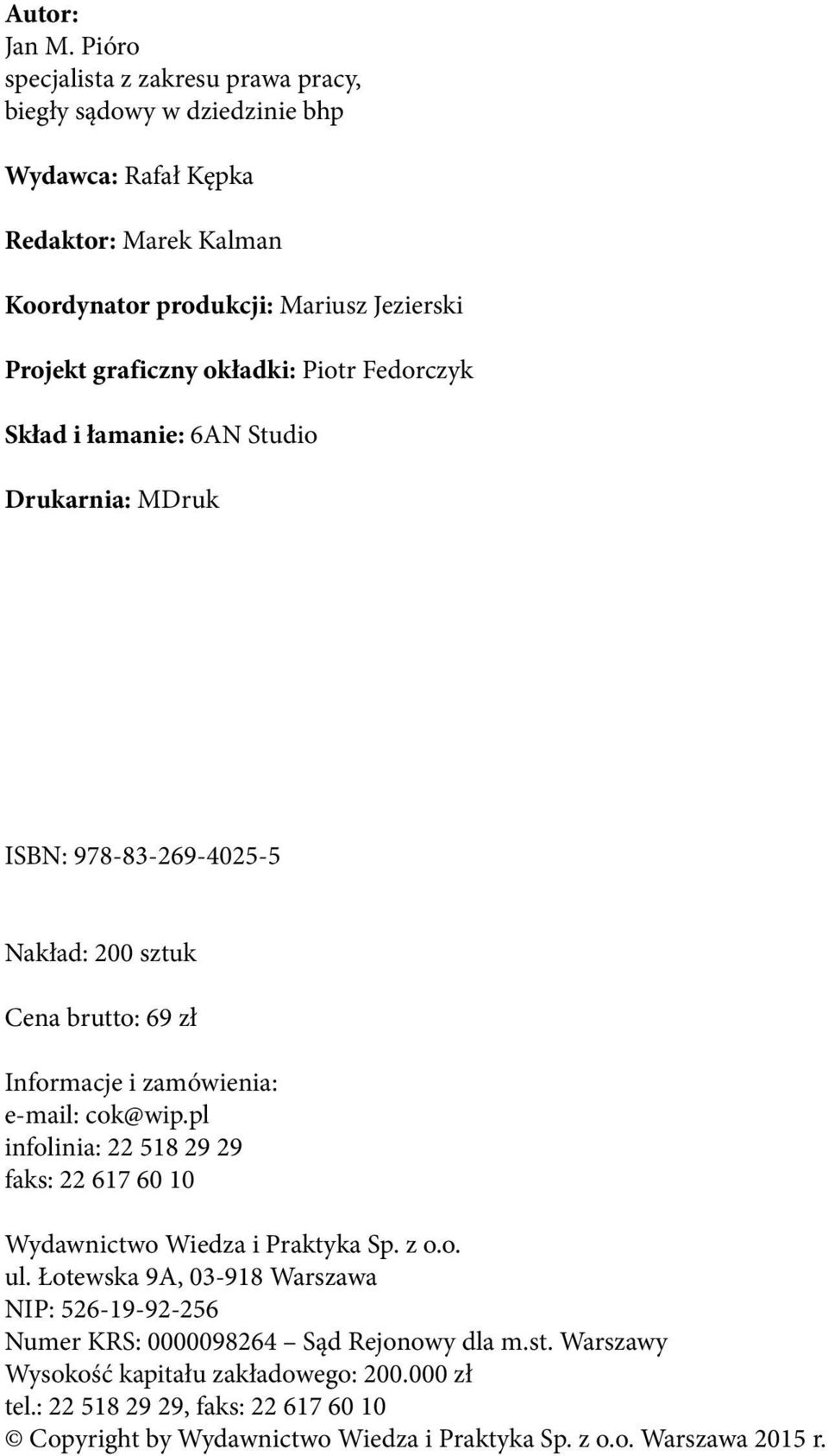 okładki: Piotr Fedorczyk Skład i łamanie: 6AN Studio Drukarnia: MDruk ISBN: 978-83-269-4025-5 Nakład: 200 sztuk Cena brutto: 69 zł Informacje i zamówienia: e-mail: cok@wip.