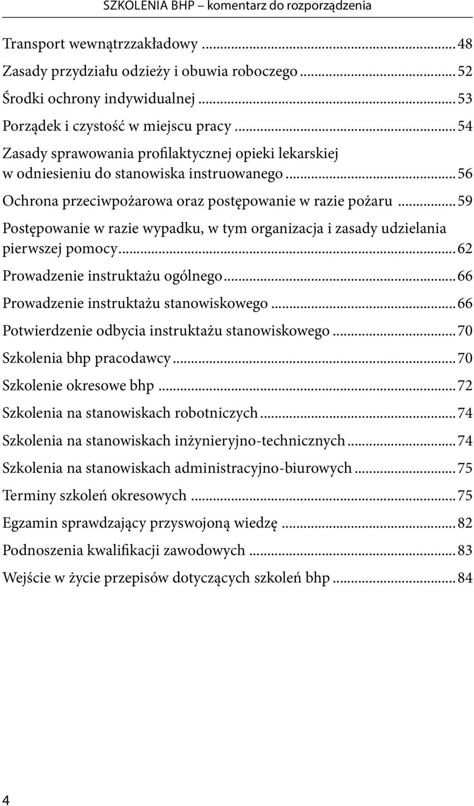 ..59 Postępowanie w razie wypadku, w tym organizacja i zasady udzielania pierwszej pomocy...62 Prowadzenie instruktażu ogólnego...66 Prowadzenie instruktażu stanowiskowego.