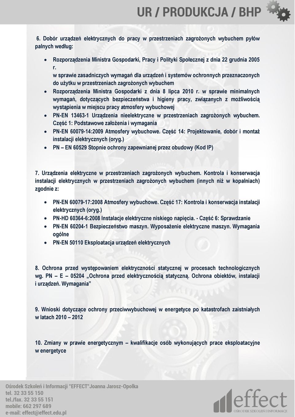 w sprawie minimalnych wymagań, dotyczących bezpieczeństwa i higieny pracy, związanych z możliwością wystąpienia w miejscu pracy atmosfery wybuchowej PN-EN 13463-1 Urządzenia nieelektryczne w