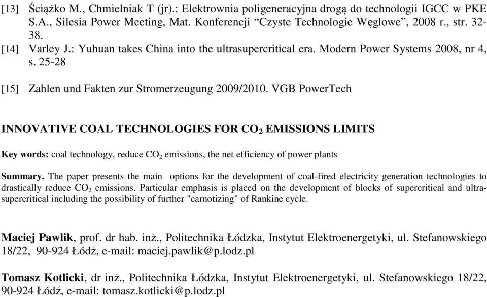 VGB PowerTech INNOVATIVE COAL TECHNOLOGIES FOR CO 2 EMISSIONS LIMITS Key words: coal technology, reduce CO 2 emissions, the net efficiency of power plants Summary.