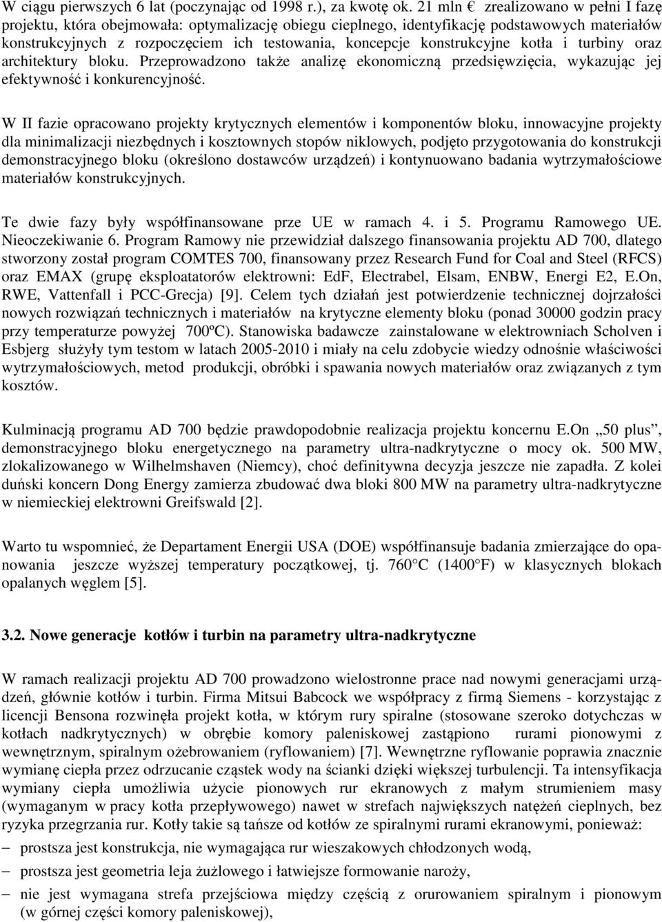 konstrukcyjne kotła i turbiny oraz architektury bloku. Przeprowadzono także analizę ekonomiczną przedsięwzięcia, wykazując jej efektywność i konkurencyjność.