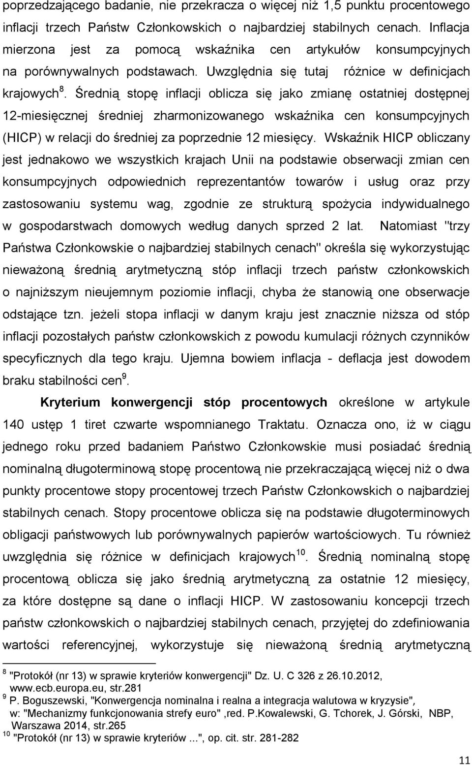 Średnią stopę inflacji oblicza się jako zmianę ostatniej dostępnej 12-miesięcznej średniej zharmonizowanego wskaźnika cen konsumpcyjnych (HICP) w relacji do średniej za poprzednie 12 miesięcy.