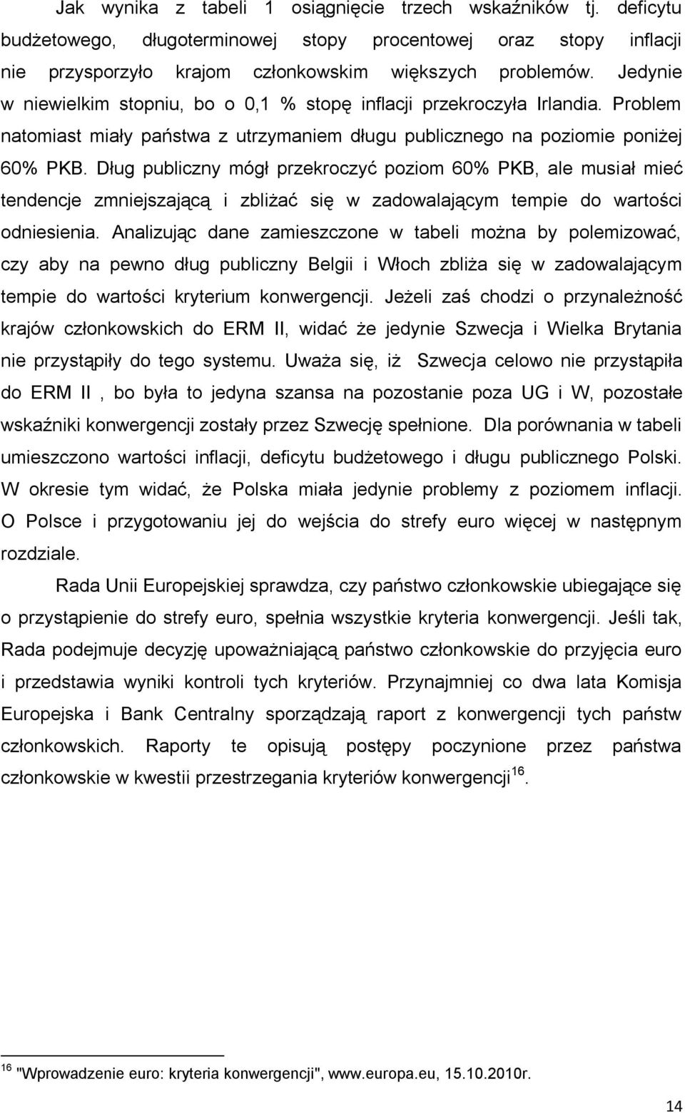 Dług publiczny mógł przekroczyć poziom 60% PKB, ale musiał mieć tendencje zmniejszającą i zbliżać się w zadowalającym tempie do wartości odniesienia.