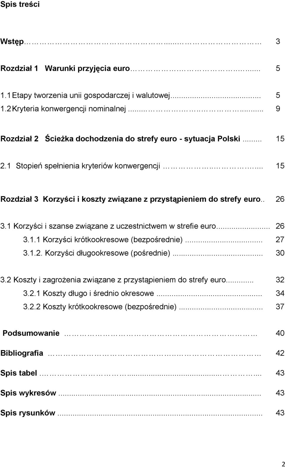 ..... 15 Rozdział 3 Korzyści i koszty związane z przystąpieniem do strefy euro.. 26 3.1 Korzyści i szanse związane z uczestnictwem w strefie euro... 26 3.1.1 Korzyści krótkookresowe (bezpośrednie).