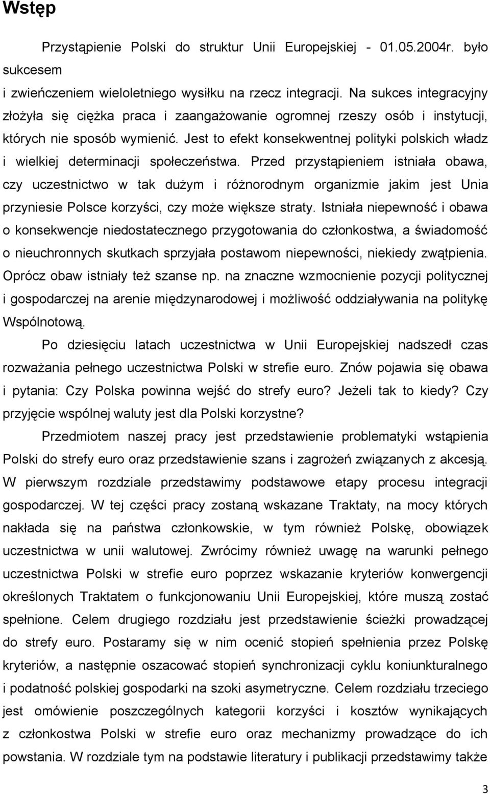 Jest to efekt konsekwentnej polityki polskich władz i wielkiej determinacji społeczeństwa.