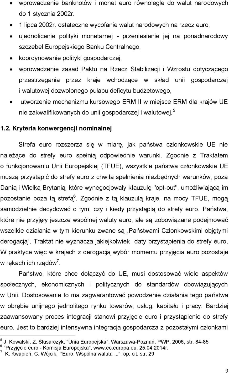 gospodarczej, wprowadzenie zasad Paktu na Rzecz Stabilizacji i Wzrostu dotyczącego przestrzegania przez kraje wchodzące w skład unii gospodarczej i walutowej dozwolonego pułapu deficytu budżetowego,