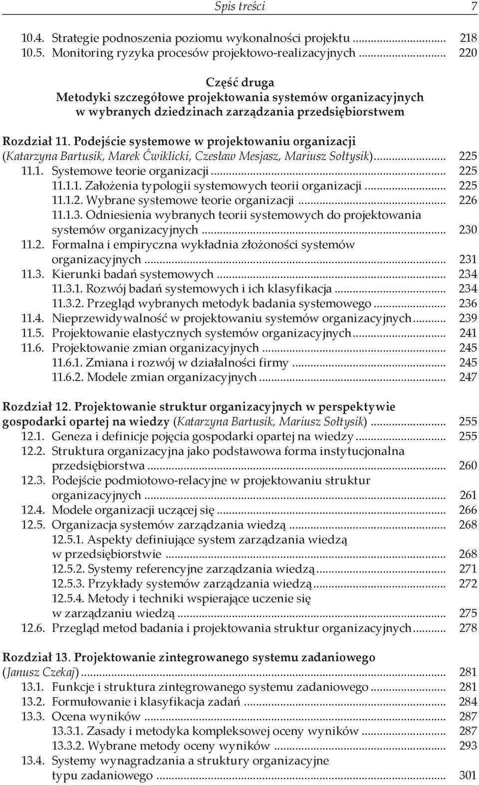 Podejście systemowe w projektowaniu organizacji (Katarzyna Bartusik, Marek Ćwiklicki, Czesław Mesjasz, Mariusz Sołtysik)... 225 11.1. Systemowe teorie organizacji... 225 11.1.1. Założenia typologii systemowych teorii organizacji.