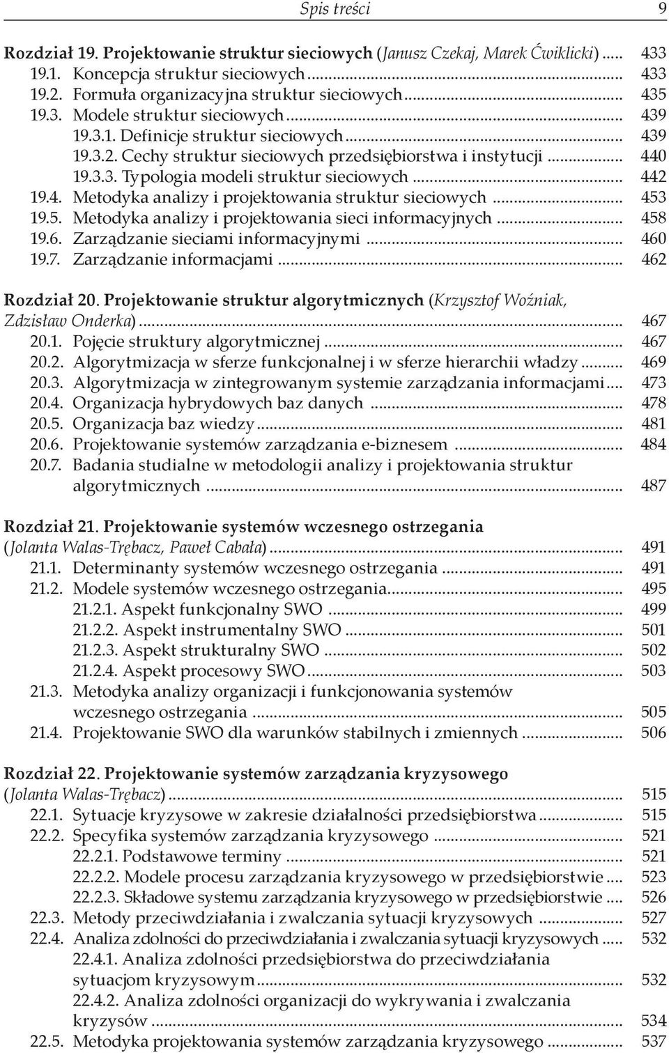 .. 442 19.4. Metodyka analizy i projektowania struktur sieciowych... 453 19.5. Metodyka analizy i projektowania sieci informacyjnych... 458 19.6. Zarządzanie sieciami informacyjnymi... 460 19.7.