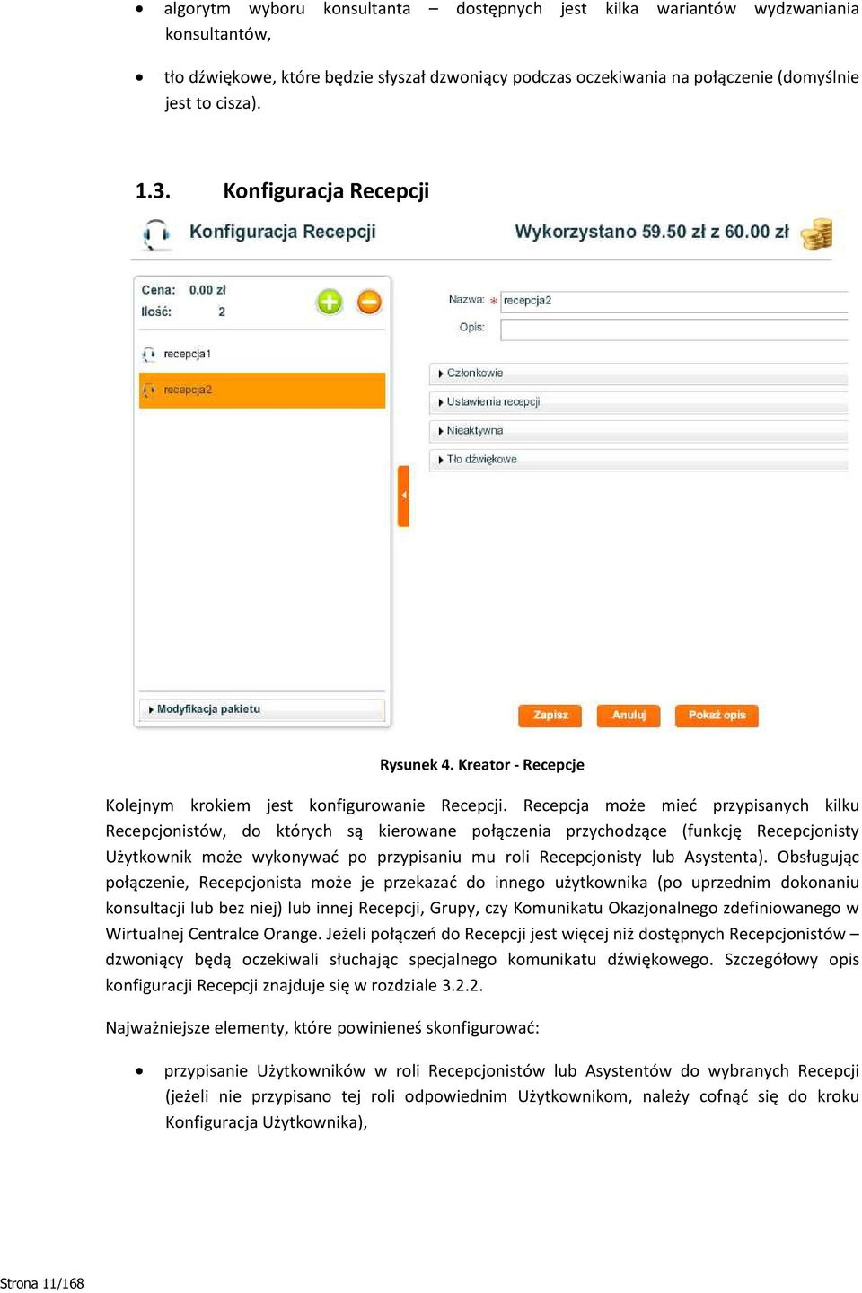 Recepcja może mieć przypisanych kilku Recepcjonistów, do których są kierowane połączenia przychodzące (funkcję Recepcjonisty Użytkownik może wykonywać po przypisaniu mu roli Recepcjonisty lub