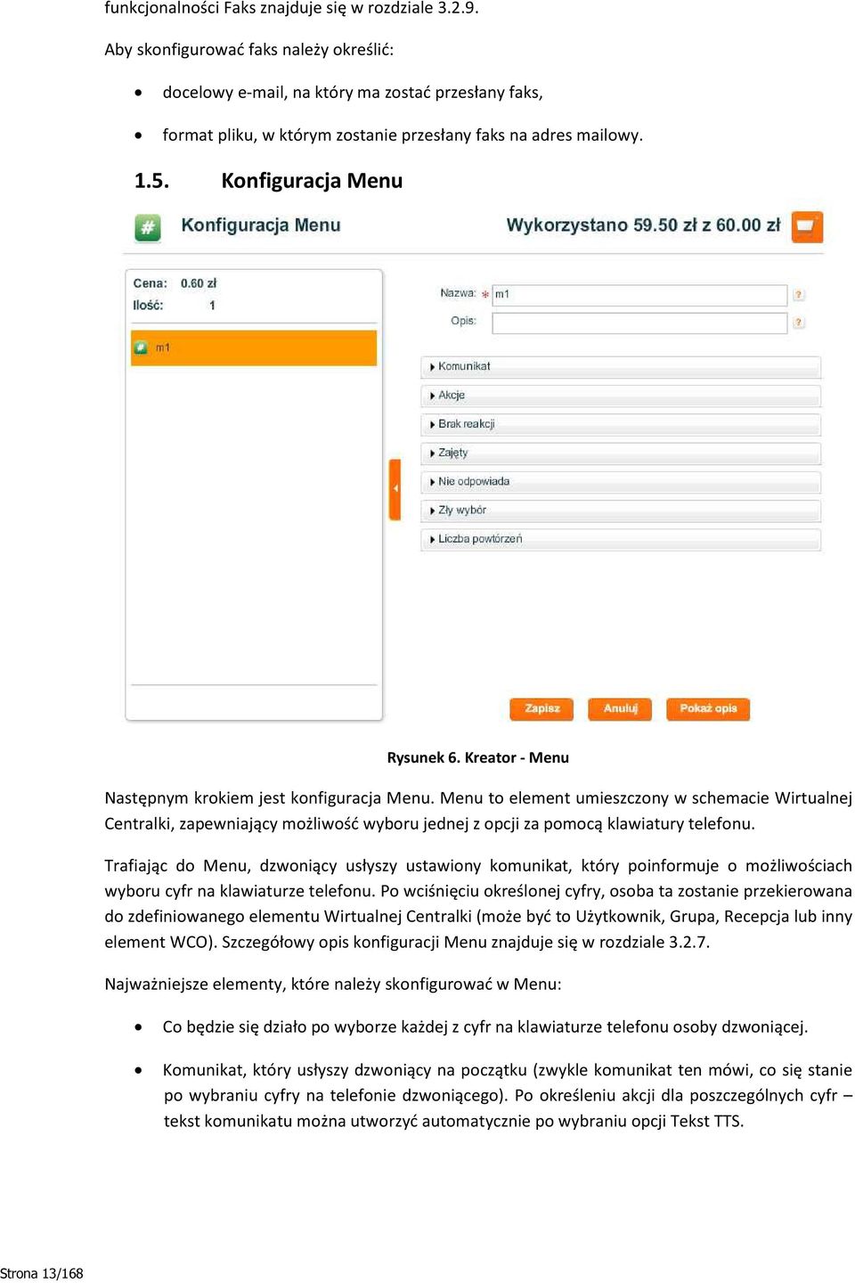 Kreator - Menu Następnym krokiem jest konfiguracja Menu. Menu to element umieszczony w schemacie Wirtualnej Centralki, zapewniający możliwość wyboru jednej z opcji za pomocą klawiatury telefonu.
