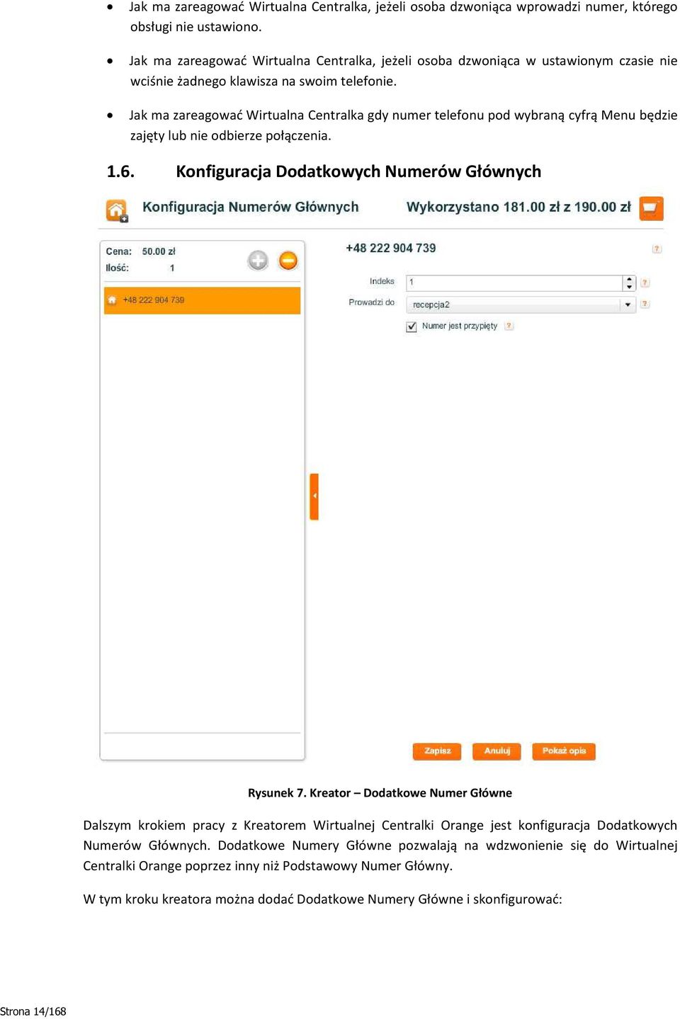Jak ma zareagować Wirtualna Centralka gdy numer telefonu pod wybraną cyfrą Menu będzie zajęty lub nie odbierze połączenia. 1.6. Konfiguracja Dodatkowych Numerów Głównych Rysunek 7.