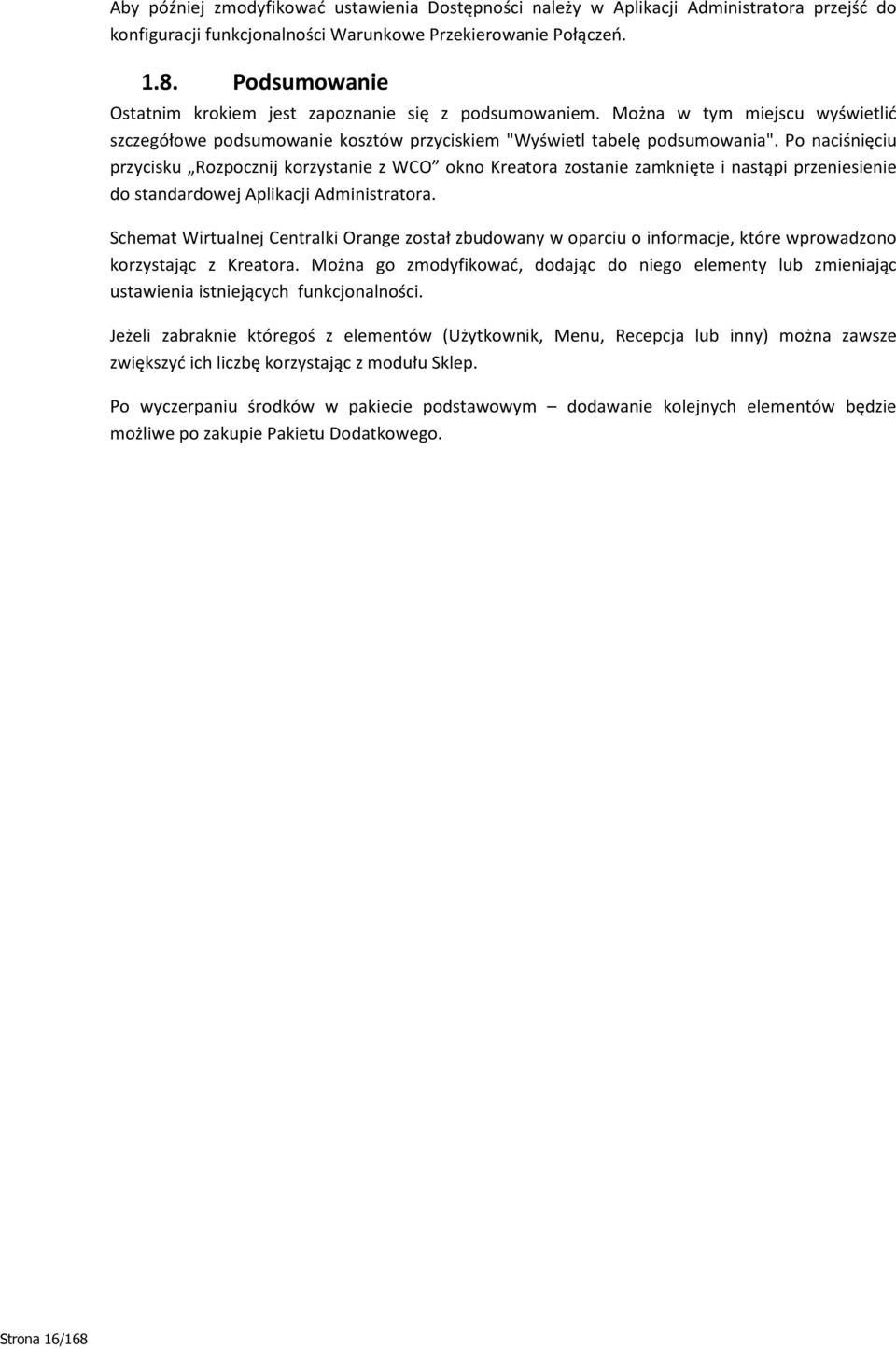 Po naciśnięciu przycisku Rozpocznij korzystanie z WCO okno Kreatora zostanie zamknięte i nastąpi przeniesienie do standardowej Aplikacji Administratora.